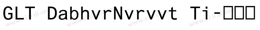 GLT DabhvrNvrvvt Ti字体转换